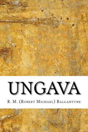 Ungava de R. M. (Robert Michael) Ballantyne