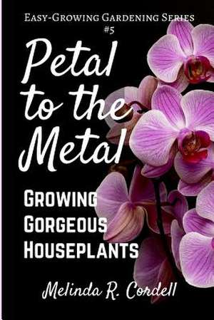 Petal to the Metal de Melinda R. Cordell