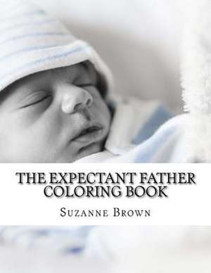 The Expectant Father Coloring Book de Suzanne Brown