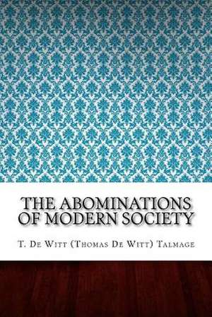 The Abominations of Modern Society de T. De Witt (Thomas De Witt) Talmage