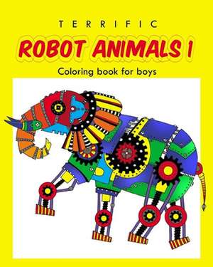 Terrific Robot Animal Coloring Book for Boys de And Friends, Ellie