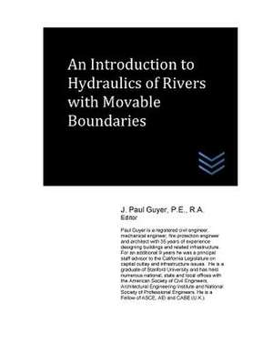 An Introduction to Hydraulics of Rivers with Movable Boundaries de J. Paul Guyer