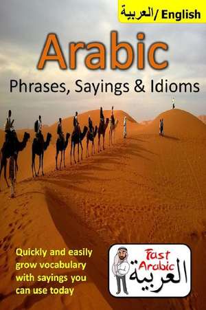 Arabic Phrases, Sayings & Idioms de Arabic, Adbul