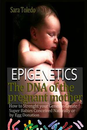 Epigenetics.the DNA of the Pregnant Mother de Perez, Sara