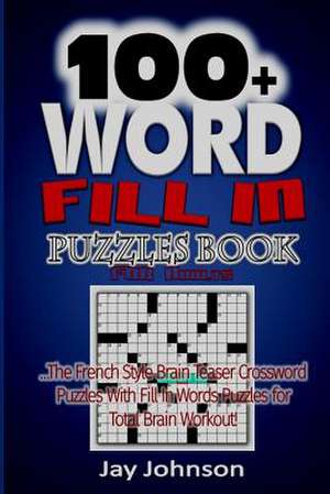 100+ Word Fill in Puzzle Book for Adults de Jay Johnson