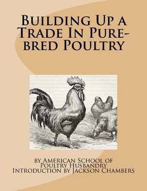 Building Up a Trade in Pure-Bred Poultry de Poultry Husbandry, American School of