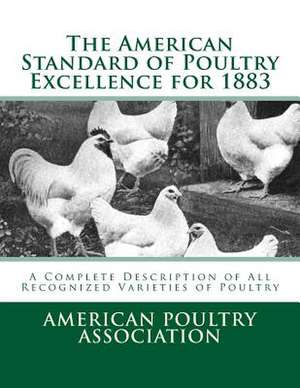 The American Standard of Poultry Excellence for 1883 de American Poultry Association