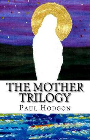 The Mother Trilogy de Hodgon, Paul