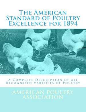 The American Standard of Poultry Excellence for 1894 de American Poultry Association