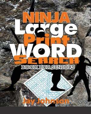 Ninja Large Print Word Search Book for Seniors de Jay Johnson