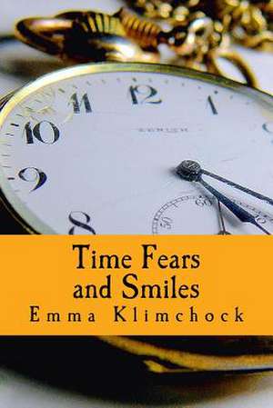 Time Fears and Smiles de Klimchock, Emma