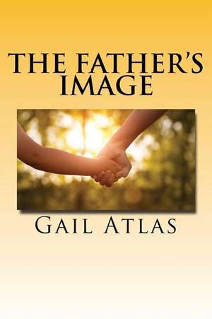 The Father's Image de Gail Atlas