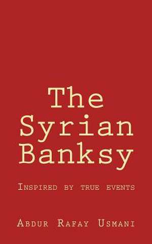 The Syrian Banksy de Usmani, Abdur Rafay