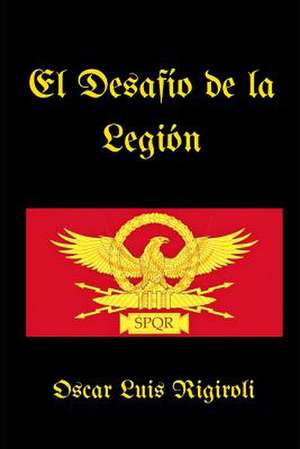 El Desafio de la Legion de MR Oscar L. Rigiroli