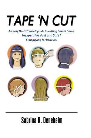 Tape N' Cut an Easy Do-It-Yourself Guide to Cutting Hair at Home, Stop Paying for Haircuts! (Especially Kids) de Denebeim, Sabrina R.