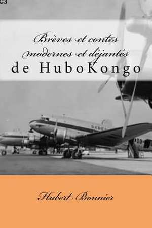 Breves Et Contes Modernes Et Dejantes de Hubkongo de Hubokongo, Mr Hubert Bonnier