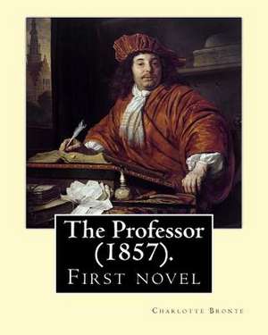 The Professor (1857). by de Charlotte Bronte