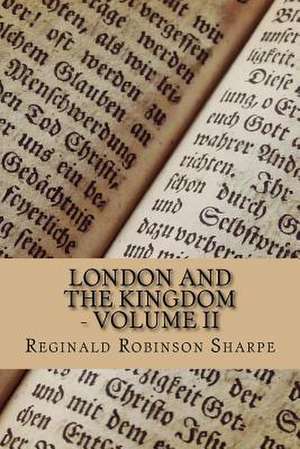 London and the Kingdom - Volume II de Reginald Robinson Sharpe