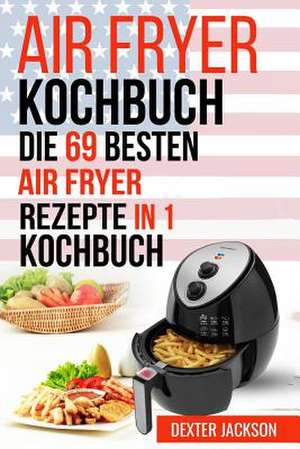 Air Fryer Kochbuch de Dexter Jackson