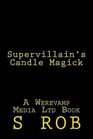 Supervillain's Candle Magick de S. Rob