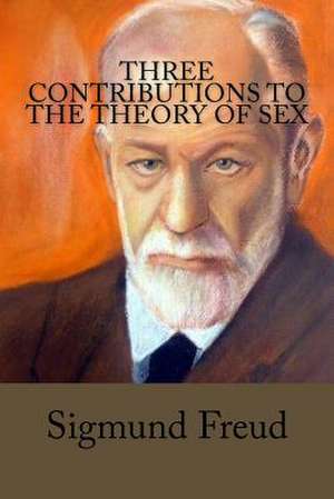 Three Contributions to the Theory of Sex de Sigmund Freud