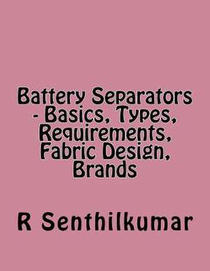 Battery Separators - Basics, Types, Requirements, Fabric Design, Brands de R. Senthilkumar