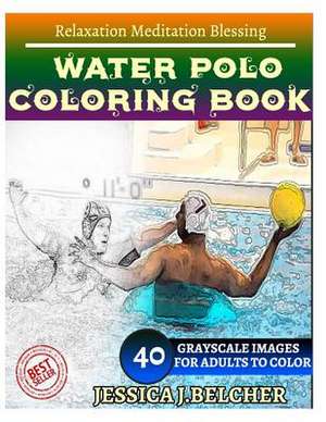 Water Polo Coloring Book for Adults Relaxation Meditation Blessing de Belcher, Jessica