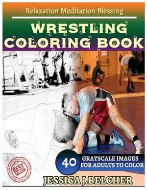 Wrestling Coloring Book for Adults Relaxation Meditation Blessing de Belcher, Jessica