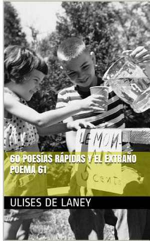 60 Poesias Rapidas y El Extrano 61 de De Laney, Ulises