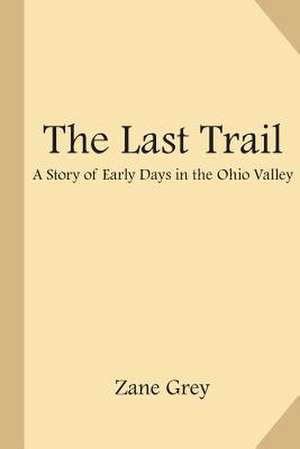 The Last Trail de Zane Grey