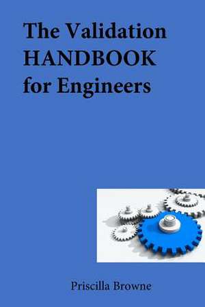 The Validation Handbook for Engineers de Browne, Priscilla