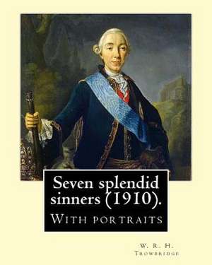 Seven Splendid Sinners (1910). by de W. R. H. Trowbridge