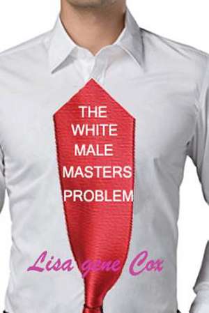 The White Male Masters Problem de Cox, Lisa Gene