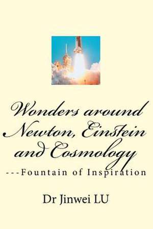 Wonders Around Newton, Einstein and Cosmology de Lu, Dr Jinwei