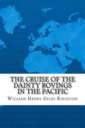 The Cruise of the Dainty Rovings in the Pacific de William Henry Giles Kingston