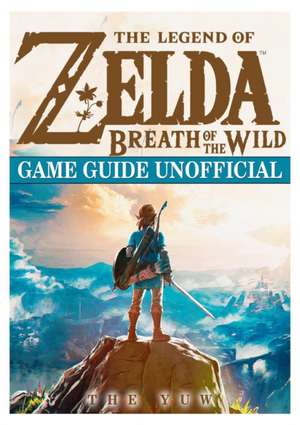 The Legend of Zelda Breath of the Wild Game Guide Unofficial de The Yuw