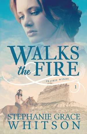 Walks the Fire de Stephanie Grace Whitson