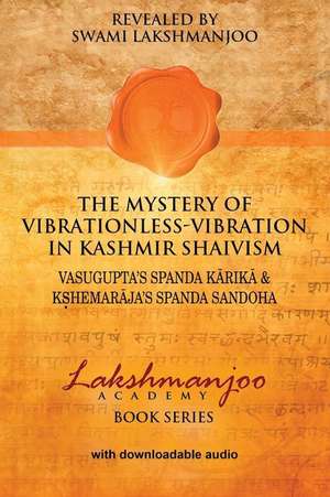 The Mystery of Vibrationless Vibration in Kashmir Shaivism de Swami Lakshmanjoo