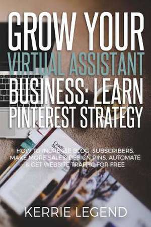 Grow Your Virtual Assistant Business de Legend, Kerrie