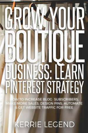 Grow Your Boutique Business de Legend, Kerrie