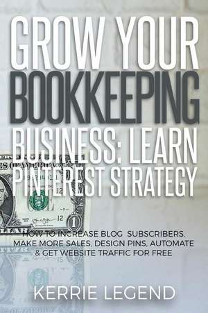 Grow Your Bookkeeping Business de Legend, Kerrie