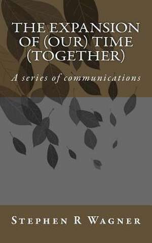 The Expansion of (Our) Time (Together) de Stephen R. Wagner