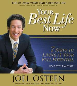 Your Best Life Now: 7 Steps to Living at Your Full Potential de Joel Osteen