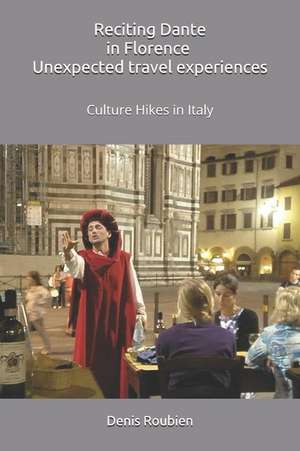 Reciting Dante in Florence. Unexpected Travel Experiences: Culture Hikes in Italy de Denis Roubien