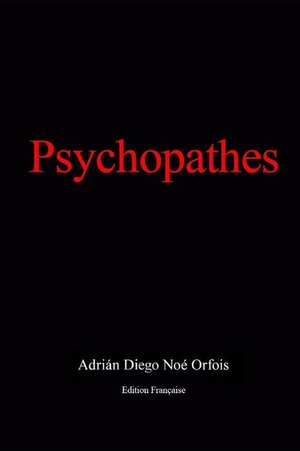 Psychopathes: Edition Française de Adrian Diego Noe Orfois