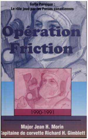 Oparation Friction 1990-1991: Le Rale Joua Par Les Forces Canadiennes de Morin/Gimblett