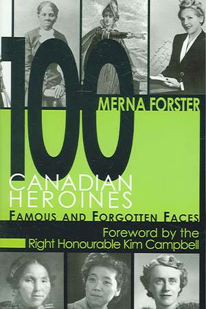 100 Canadian Heroines de Merna Forster