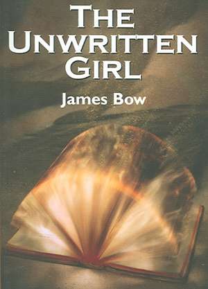 The Unwritten Girl de James Bow