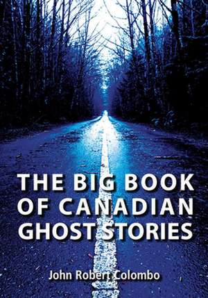 The Big Book of Canadian Ghost Stories de John Robert Colombo