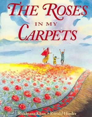 The Roses in My Carpets de Rukhsana Khan